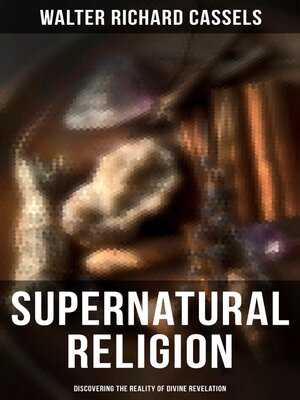 cover image of Supernatural Religion (Discovering the Reality of Divine Revelation)